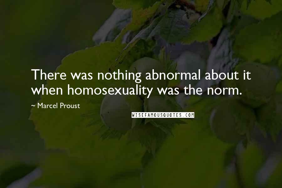 Marcel Proust Quotes: There was nothing abnormal about it when homosexuality was the norm.