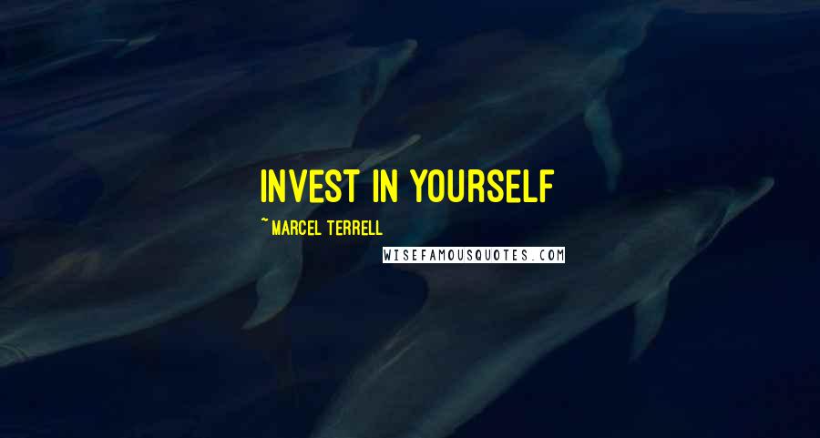 Marcel Terrell Quotes: Invest In Yourself