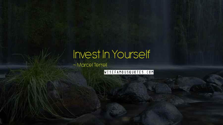 Marcel Terrell Quotes: Invest In Yourself