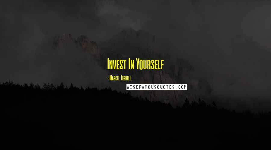 Marcel Terrell Quotes: Invest In Yourself