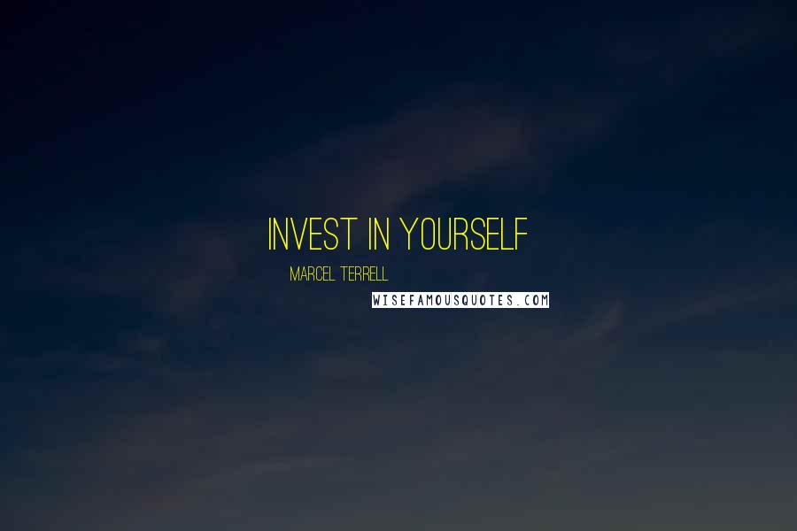 Marcel Terrell Quotes: Invest In Yourself