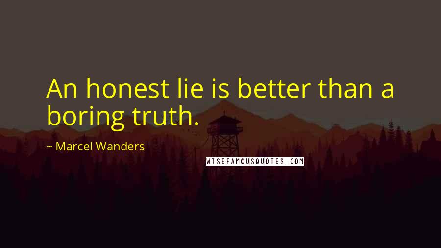 Marcel Wanders Quotes: An honest lie is better than a boring truth.