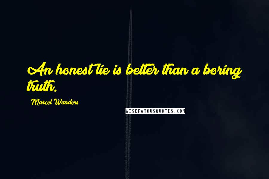 Marcel Wanders Quotes: An honest lie is better than a boring truth.