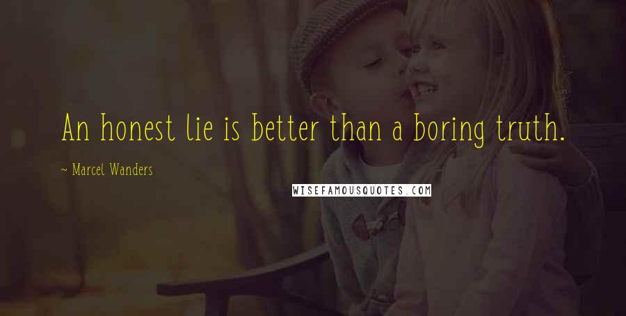 Marcel Wanders Quotes: An honest lie is better than a boring truth.