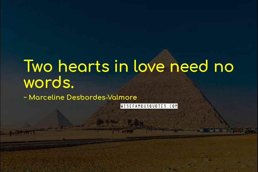 Marceline Desbordes-Valmore Quotes: Two hearts in love need no words.