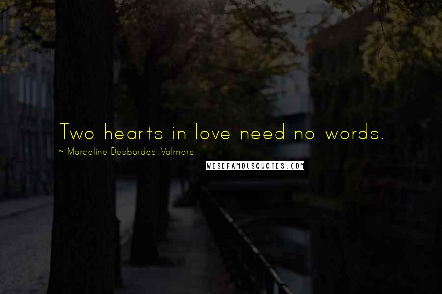 Marceline Desbordes-Valmore Quotes: Two hearts in love need no words.