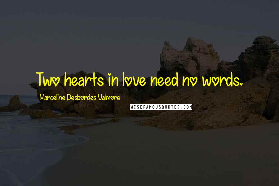 Marceline Desbordes-Valmore Quotes: Two hearts in love need no words.