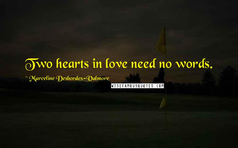 Marceline Desbordes-Valmore Quotes: Two hearts in love need no words.