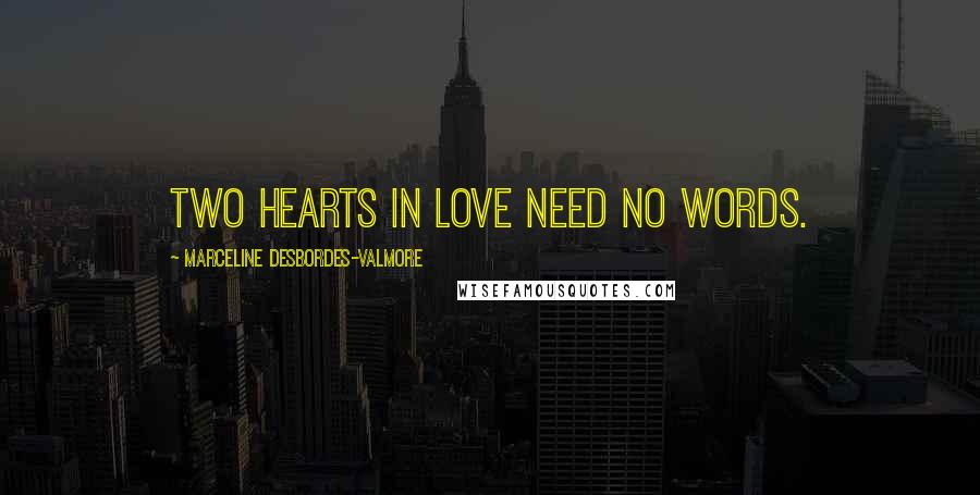 Marceline Desbordes-Valmore Quotes: Two hearts in love need no words.
