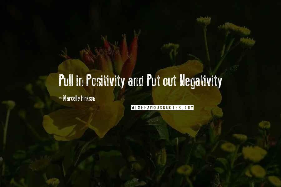 Marcelle Hinkson Quotes: Pull in Positivity and Put out Negativity