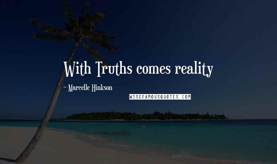 Marcelle Hinkson Quotes: With Truths comes reality