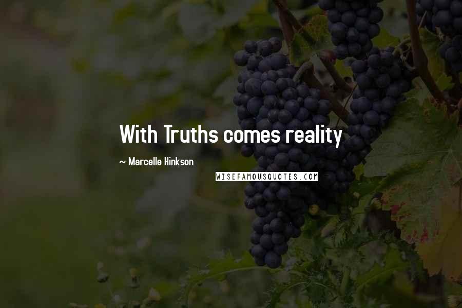 Marcelle Hinkson Quotes: With Truths comes reality