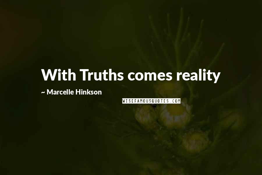 Marcelle Hinkson Quotes: With Truths comes reality