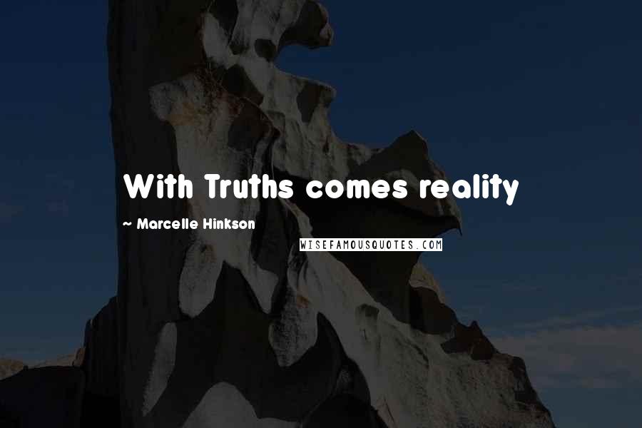 Marcelle Hinkson Quotes: With Truths comes reality