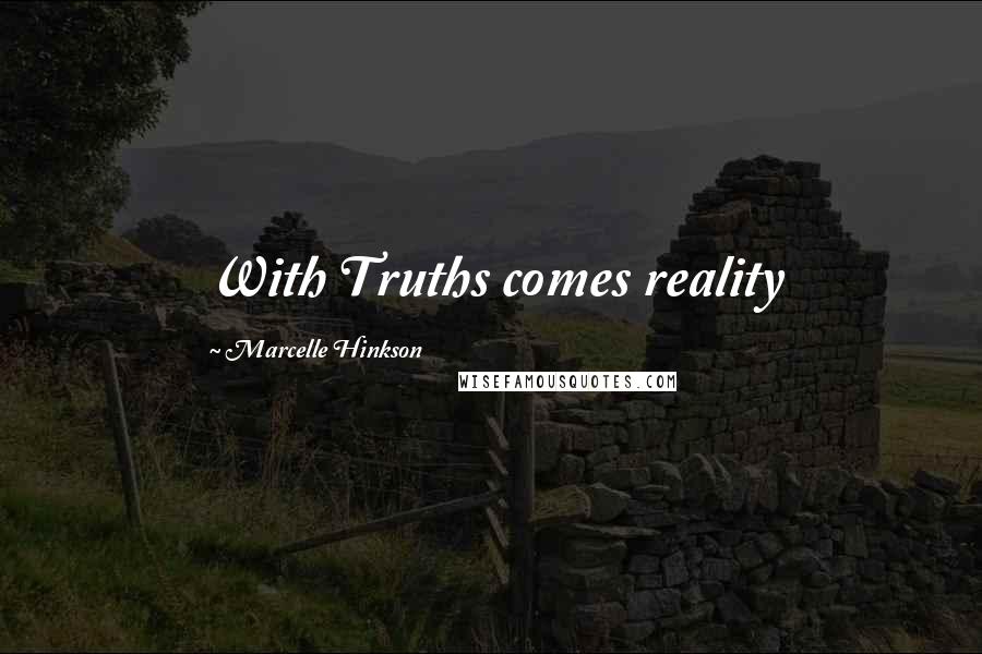 Marcelle Hinkson Quotes: With Truths comes reality