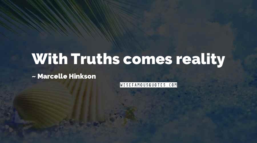 Marcelle Hinkson Quotes: With Truths comes reality