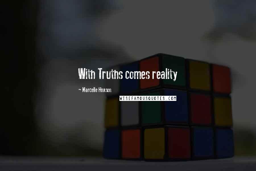 Marcelle Hinkson Quotes: With Truths comes reality