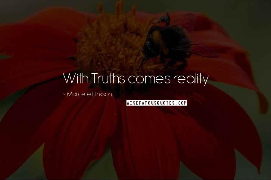 Marcelle Hinkson Quotes: With Truths comes reality