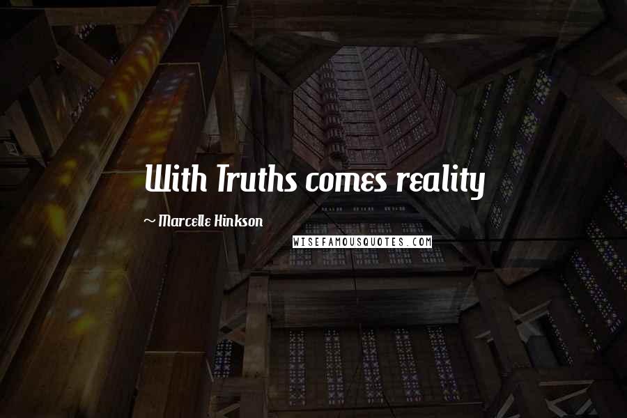 Marcelle Hinkson Quotes: With Truths comes reality