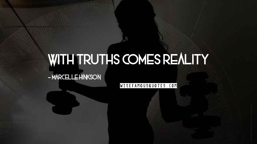 Marcelle Hinkson Quotes: With Truths comes reality