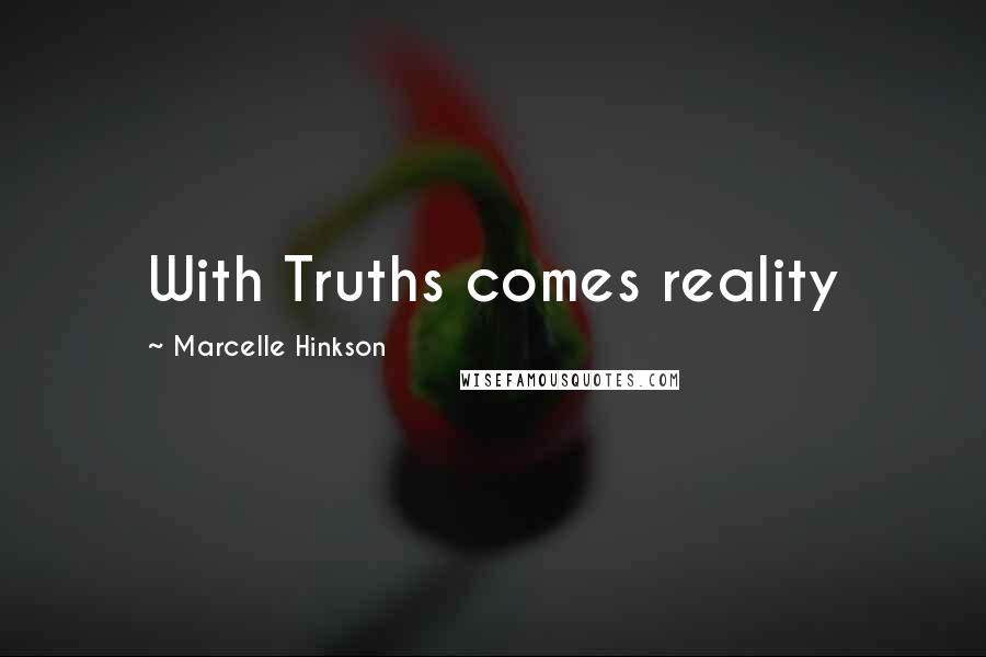 Marcelle Hinkson Quotes: With Truths comes reality