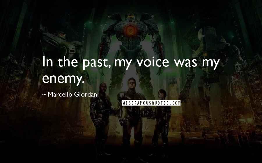 Marcello Giordani Quotes: In the past, my voice was my enemy.