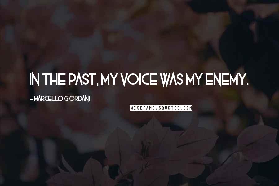 Marcello Giordani Quotes: In the past, my voice was my enemy.