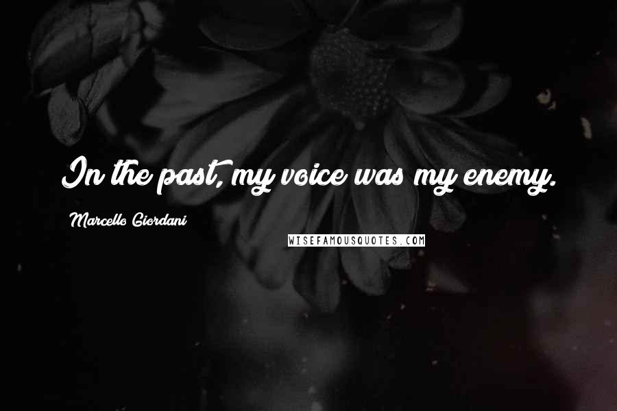 Marcello Giordani Quotes: In the past, my voice was my enemy.