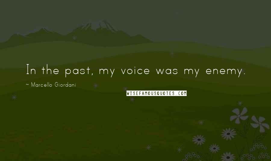 Marcello Giordani Quotes: In the past, my voice was my enemy.