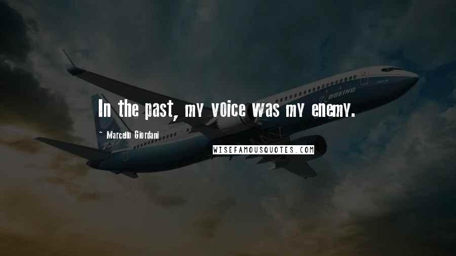 Marcello Giordani Quotes: In the past, my voice was my enemy.