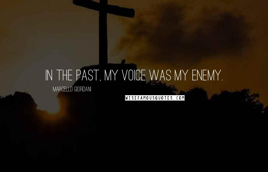 Marcello Giordani Quotes: In the past, my voice was my enemy.