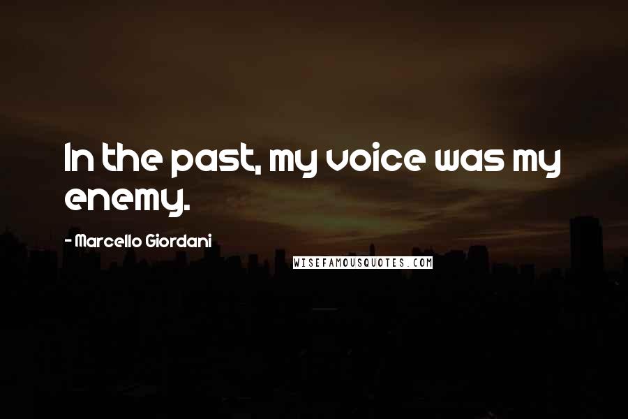 Marcello Giordani Quotes: In the past, my voice was my enemy.