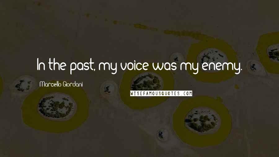 Marcello Giordani Quotes: In the past, my voice was my enemy.