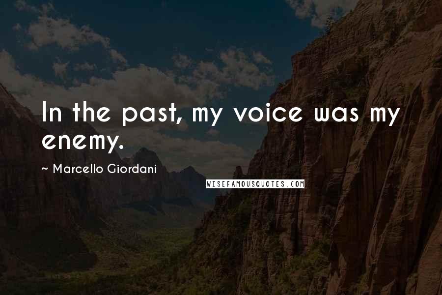 Marcello Giordani Quotes: In the past, my voice was my enemy.