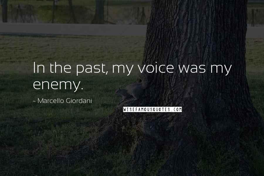 Marcello Giordani Quotes: In the past, my voice was my enemy.