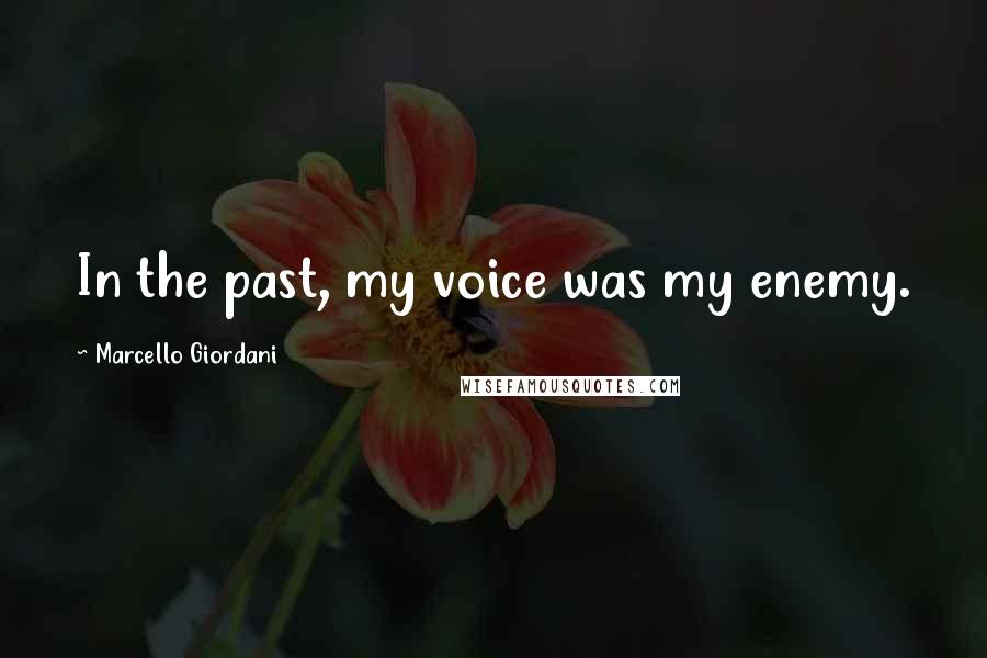 Marcello Giordani Quotes: In the past, my voice was my enemy.