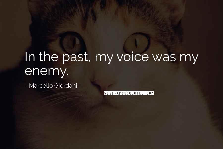 Marcello Giordani Quotes: In the past, my voice was my enemy.