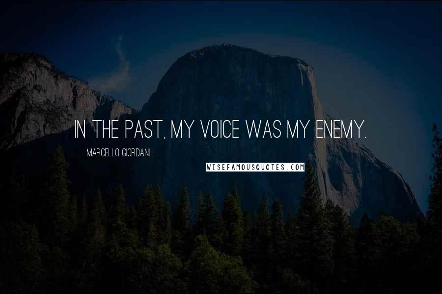 Marcello Giordani Quotes: In the past, my voice was my enemy.