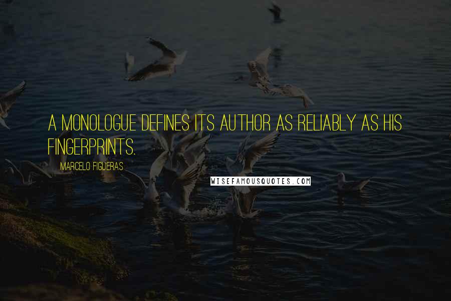 Marcelo Figueras Quotes: A monologue defines its author as reliably as his fingerprints.