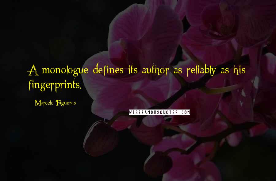 Marcelo Figueras Quotes: A monologue defines its author as reliably as his fingerprints.