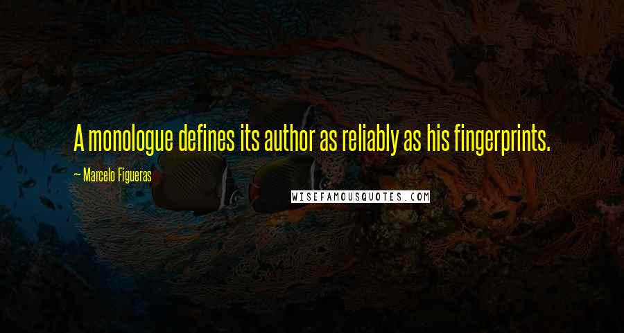Marcelo Figueras Quotes: A monologue defines its author as reliably as his fingerprints.