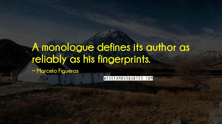 Marcelo Figueras Quotes: A monologue defines its author as reliably as his fingerprints.
