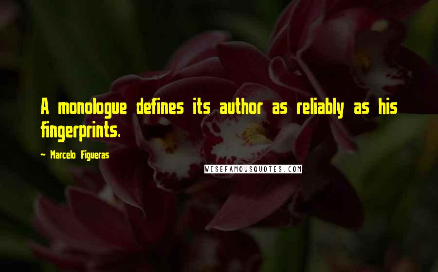 Marcelo Figueras Quotes: A monologue defines its author as reliably as his fingerprints.