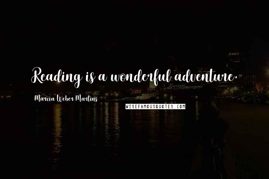 Marcia Weber Martins Quotes: Reading is a wonderful adventure.