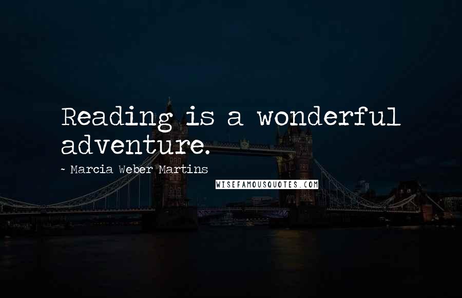 Marcia Weber Martins Quotes: Reading is a wonderful adventure.