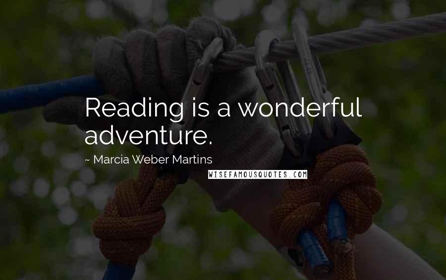 Marcia Weber Martins Quotes: Reading is a wonderful adventure.