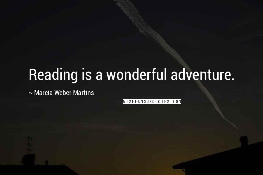 Marcia Weber Martins Quotes: Reading is a wonderful adventure.