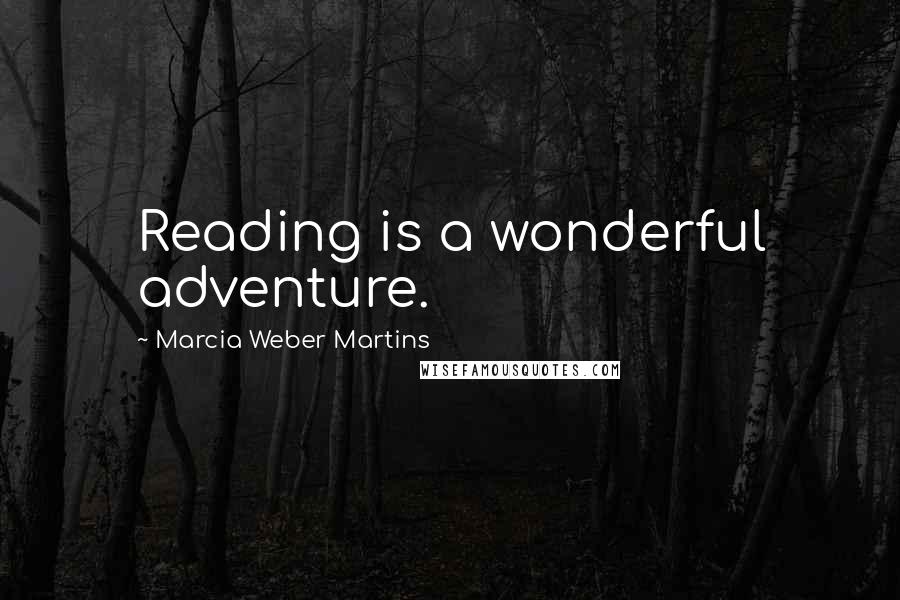 Marcia Weber Martins Quotes: Reading is a wonderful adventure.