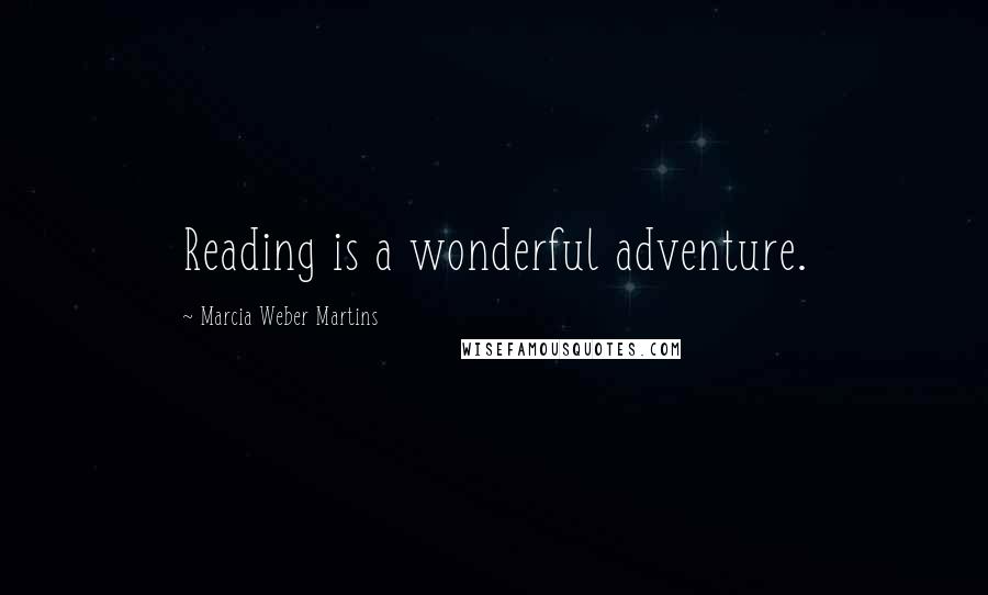 Marcia Weber Martins Quotes: Reading is a wonderful adventure.