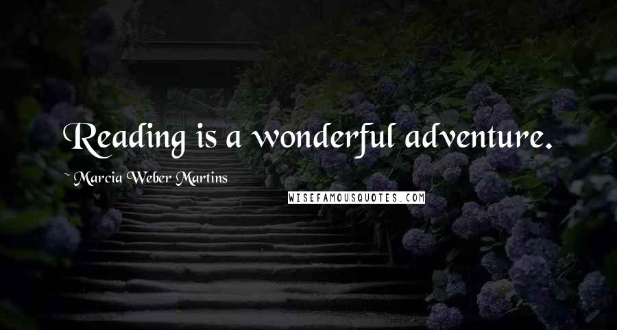 Marcia Weber Martins Quotes: Reading is a wonderful adventure.